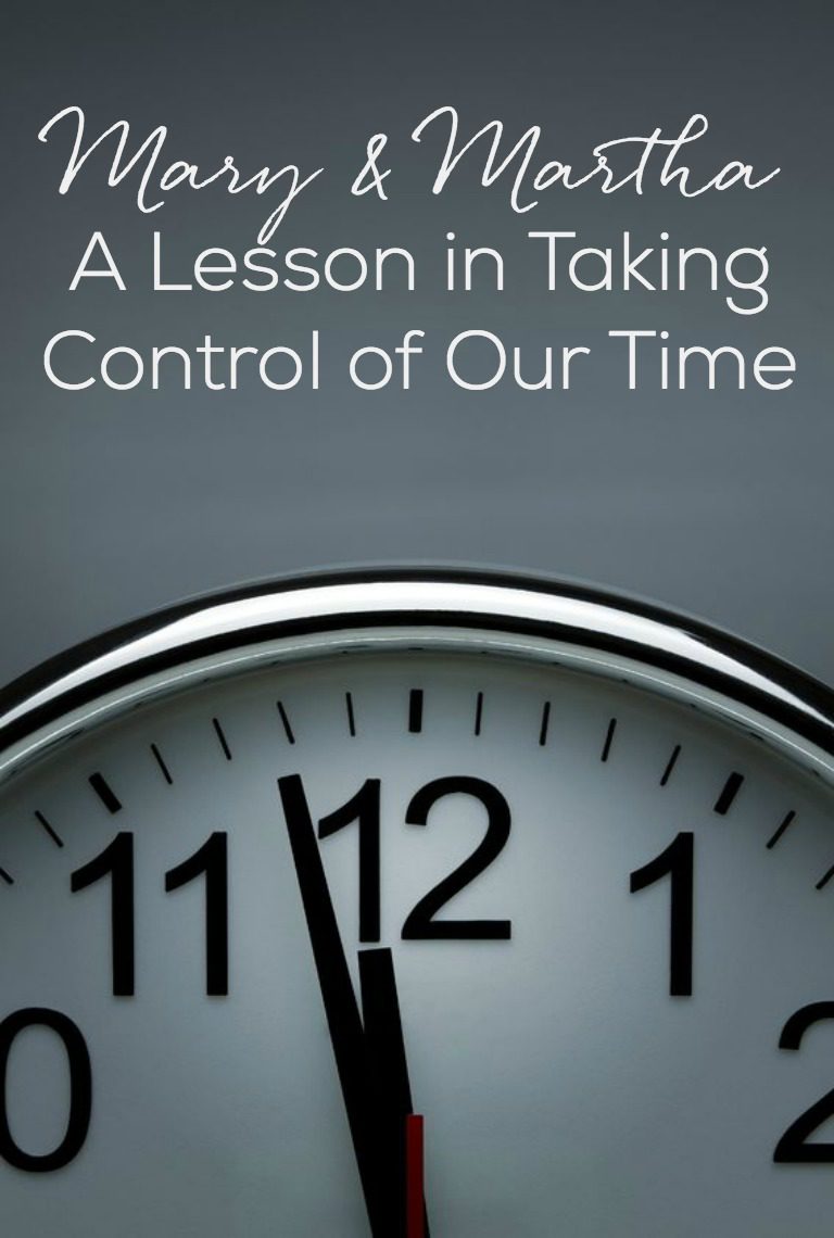 Mary & Martha-A Lesson in Taking Control of Our Time